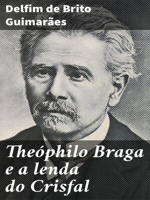 cover image of Theóphilo Braga e a lenda do Crisfal
